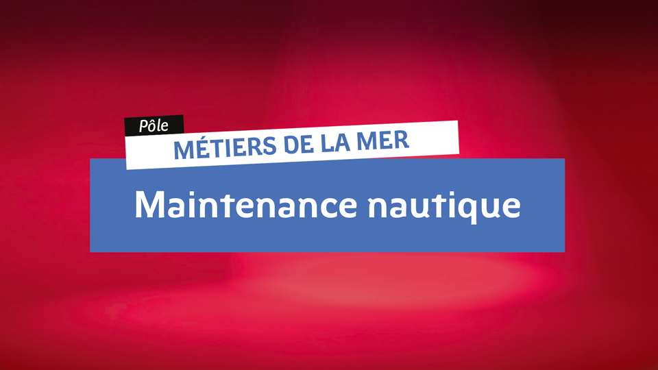 Métiers de la mer - Maintenance nautique